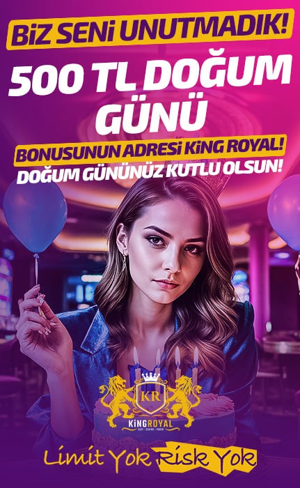 DOĞUM GÜNÜ BONUSUNUN ADRESİ KİNGROYAL!