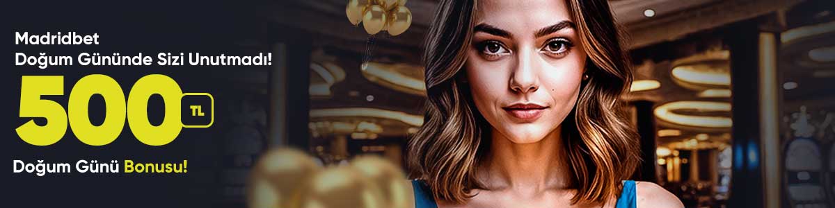 DOĞUM GÜNÜ BONUSUNUN ADRESİ MADRİDBET!
